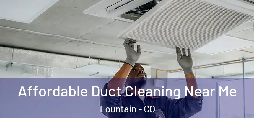  Affordable Duct Cleaning Near Me Fountain - CO