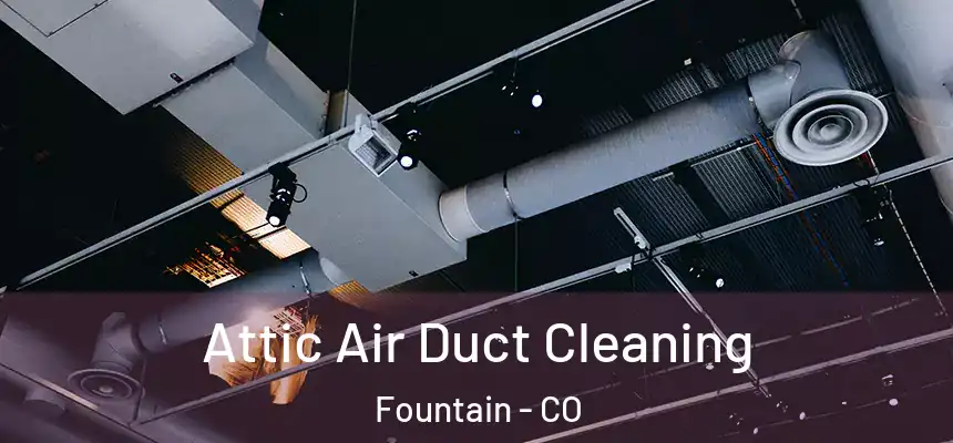  Attic Air Duct Cleaning Fountain - CO