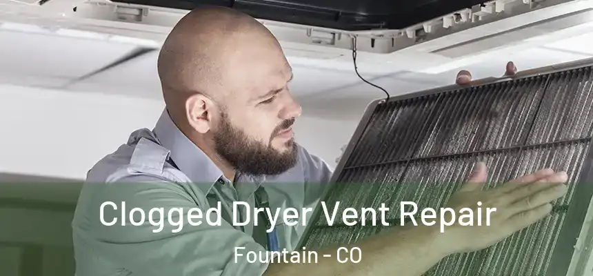  Clogged Dryer Vent Repair Fountain - CO