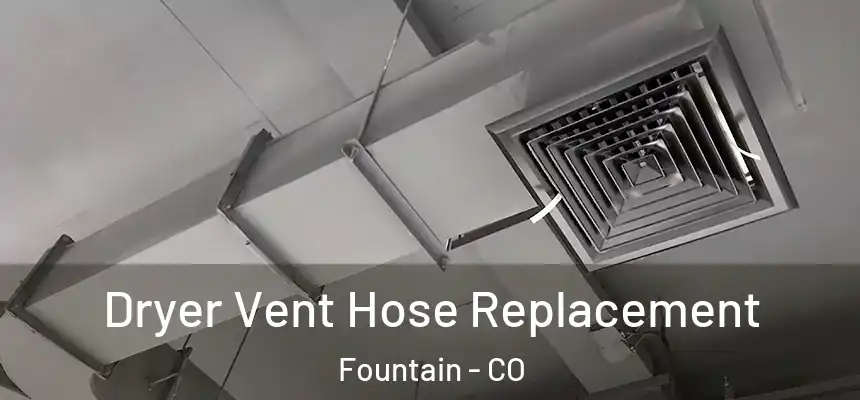 Dryer Vent Hose Replacement Fountain - CO