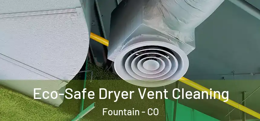  Eco-Safe Dryer Vent Cleaning Fountain - CO